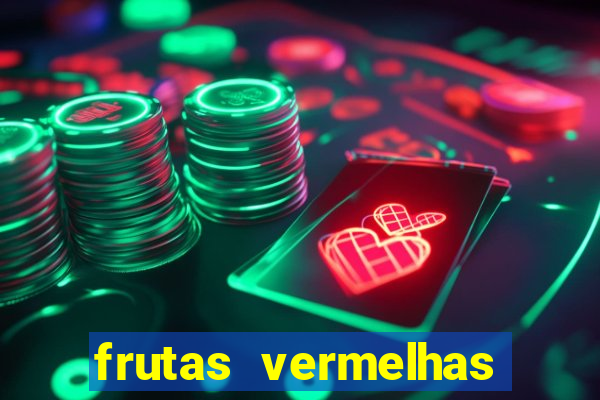 frutas vermelhas nomes e fotos